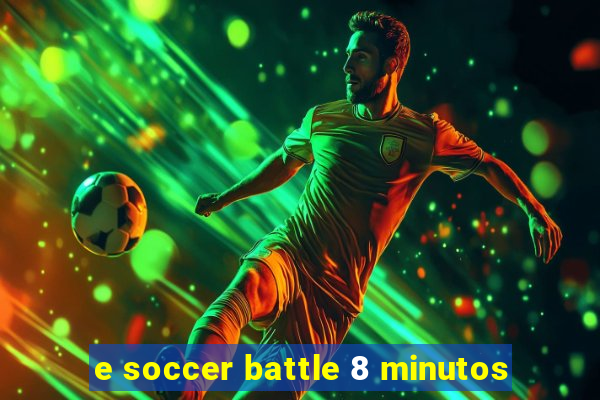 e soccer battle 8 minutos